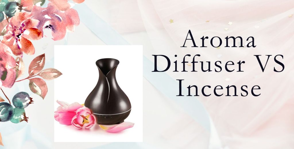 Aroma Diffusers VS Incense